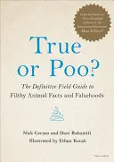 Pravda alebo blábol?: Definitívny sprievodca po špinavých faktoch a klamstvách o zvieratách - True or Poo?: The Definitive Field Guide to Filthy Animal Facts and Falsehoods