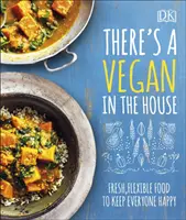 V dome je vegán - čerstvé, flexibilné jedlo, aby boli všetci spokojní - There's a Vegan in the House - Fresh, Flexible Food to Keep Everyone Happy