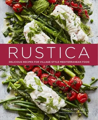 Rustica: Vychutnajte si lahodné recepty na stredomorské jedlá na dedine. - Rustica: Delicious Recipes for Village-Style Mediterranean Food