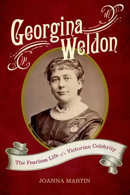 Georgina Weldonová: Nebojácny život viktoriánskej celebrity - Georgina Weldon: The Fearless Life of a Victorian Celebrity