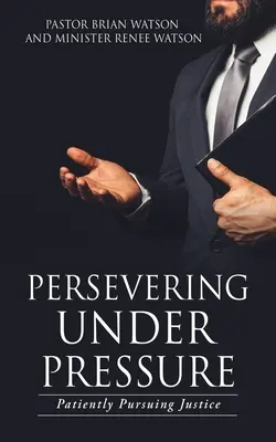 Vytrvalosť pod tlakom: Trpezlivé presadzovanie spravodlivosti - Persevering Under Pressure: Patiently Pursuing Justice