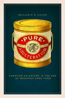 Čisté falšovanie: Podvádzanie prírody vo veku priemyselne vyrábaných potravín - Pure Adulteration: Cheating on Nature in the Age of Manufactured Food
