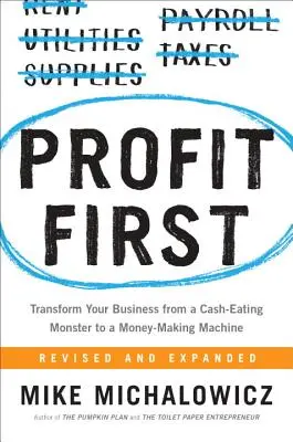 Zisk na prvom mieste: Premena vášho podniku z monštra požierajúceho peniaze na stroj na zarábanie peňazí - Profit First: Transform Your Business from a Cash-Eating Monster to a Money-Making Machine