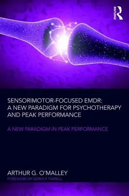 Senzomotoricky zameraný Emdr: Nová paradigma pre psychoterapiu a vrcholový výkon - Sensorimotor-Focused Emdr: A New Paradigm for Psychotherapy and Peak Performance