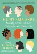Ja, moje vlasy a ja: Dvadsaťsedem žien rozplieta posadnutosť - Me, My Hair, and I: Twenty-Seven Women Untangle an Obsession