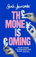 Peniaze prichádzajú: Váš sprievodca na dosiahnutie väčšieho množstva peňazí - The Money Is Coming: Your Guide to Manifesting More Money
