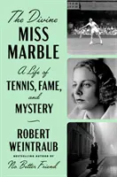 Božská slečna Mramorová: Mramorová: Život plný tenisu, slávy a záhad - The Divine Miss Marble: A Life of Tennis, Fame, and Mystery