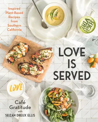 Láska sa podáva: Inšpirované rastlinné recepty z južnej Kalifornie - Love Is Served: Inspired Plant-Based Recipes from Southern California