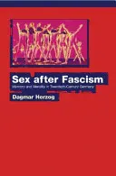 Sex po fašizme: Pamäť a morálka v Nemecku dvadsiateho storočia - Sex After Fascism: Memory and Morality in Twentieth-Century Germany