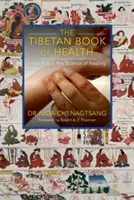 Tibetská kniha zdravia: Sowa Rigpa, veda o liečení - The Tibetan Book of Health: Sowa Rigpa, the Science of Healing