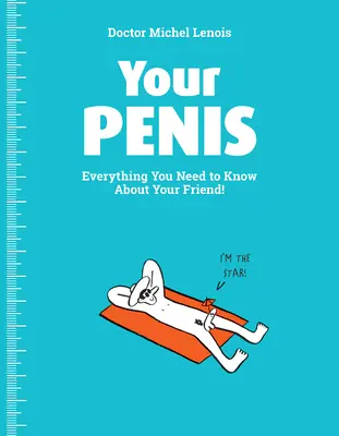 Váš penis: Všetko, čo potrebujete vedieť o svojom priateľovi! - Your Penis: Everything You Need to Know about Your Friend!