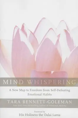 Šepkanie mysle: Nová mapa k oslobodeniu od sebazničujúcich emocionálnych návykov - Mind Whispering: A New Map to Freedom from Self-Defeating Emotional Habits