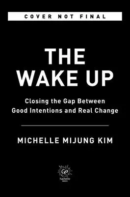 Prebudenie: Preklenutie priepasti medzi dobrými úmyslami a skutočnou zmenou - The Wake Up: Closing the Gap Between Good Intentions and Real Change