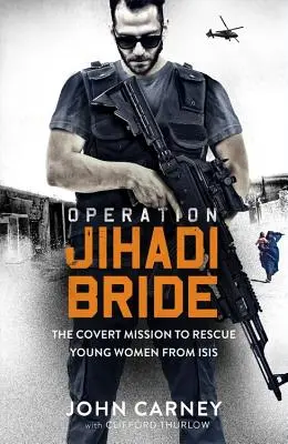 Operácia Džihádistická nevesta: Moja tajná misia na záchranu mladých žien z Isis - Operation Jihadi Bride: My Covert Mission to Rescue Young Women from Isis