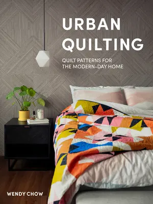 Mestské quiltovanie: Quilt Patterns for the Modern-Day Home - Urban Quilting: Quilt Patterns for the Modern-Day Home