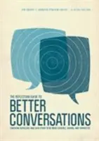 Sprievodca reflexiou k lepším rozhovorom: Príručka pre koučovanie seba a seba navzájom, aby sme boli dôveryhodnejší, starostlivejší a prepojenejší - The Reflection Guide to Better Conversations: Coaching Ourselves and Each Other to Be More Credible, Caring, and Connected