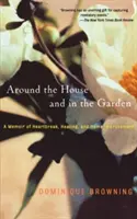Okolo domu a v záhrade: - Around the House and in the Garden: A Memoir of Heartbreak, Healing, and Home Improvement