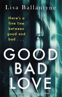Dobrá, zlá láska - od autorky bestselleru The Guilty One z edície Richard & Judy Book Club - Good Bad Love - From the Richard & Judy Book Club bestselling author of The Guilty One