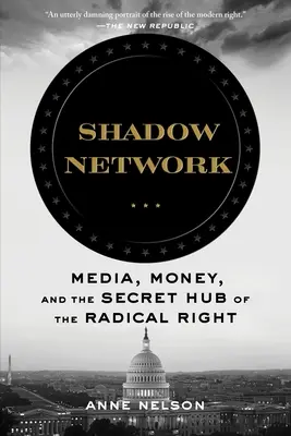 Sieť tieňov: Médiá, peniaze a tajné centrum radikálnej pravice - Shadow Network: Media, Money, and the Secret Hub of the Radical Right