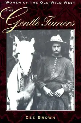 The Gentle Tamers (Nežní krotitelia): Ženy starého Divokého západu - The Gentle Tamers: Women of the Old Wild West