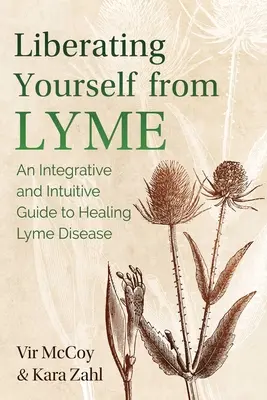 Oslobodenie od boreliózy: Integratívny a intuitívny sprievodca liečbou boreliózy - Liberating Yourself from Lyme: An Integrative and Intuitive Guide to Healing Lyme Disease