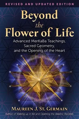 Za kvetom života: Učenie o Merkabe, posvätnej geometrii a otvorení srdca - Beyond the Flower of Life: Advanced Merkaba Teachings, Sacred Geometry, and the Opening of the Heart