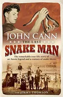 Posledný hadí muž: Pozoruhodný skutočný príbeh austrálskej legendy a storočia hadích šou - Last Snake Man: The Remarkable Real-Life Story of an Aussie Legend and a Century of Snake Shows