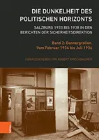 Temnota politického obzoru. Salzburg 1933 až 1938 in Správy bezpečnostného riaditeľstva: zväzok 2: Donnergrollen. Od februára 1934 do - Die Dunkelheit Des Politischen Horizonts. Salzburg 1933 Bis 1938 in Den Berichten Der Sicherheitsdirektion: Band 2: Donnergrollen. Vom Februar 1934 Bi