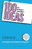 100 nápadov pre učiteľov základných škôl: (Smith Rob (tvorca The Literacy Shed UK)) - 100 Ideas for Primary Teachers: Literacy (Smith Rob (Creator of The Literacy Shed UK))