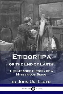 Etidorhpa alebo koniec Zeme: Podivná história záhadnej bytosti - Etidorhpa or the End of Earth: The Strange History of a Mysterious Being