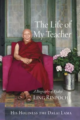 Život môjho učiteľa: Životopis Kjabj Linga Rinpocha - The Life of My Teacher: A Biography of Kyabj Ling Rinpoch