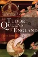 Anglické kráľovné z rodu Tudorovcov - The Tudor Queens of England