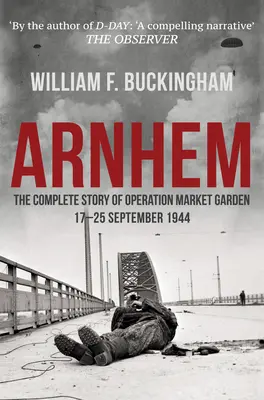 Arnhem - Kompletný príbeh operácie Market Garden 17. - 25. septembra 1944 - Arnhem - The Complete Story of Operation Market Garden 17-25 September 1944