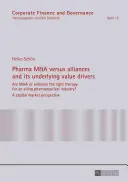 Farmaceutické fúzie a akvizície verzus aliancie a ich základné hodnotové faktory: Sú fúzie a akvizície alebo aliancie tou správnou terapiou pre chorý farmaceutický priemysel? - Pharma M&A Versus Alliances and Its Underlying Value Drivers: Are M&A or Alliances the Right Therapy for an Ailing Pharmaceutical Industry?- A Capital