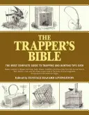 Traperská biblia: Najkomplexnejší sprievodca tipmi na lov do pascí a poľovníctvo - The Trapper's Bible: The Most Complete Guide to Trapping and Hunting Tips Ever