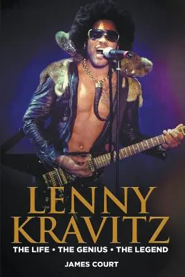 Lenny Kravitz: Génius Legenda - Lenny Kravitz: The Life The Genius The Legend