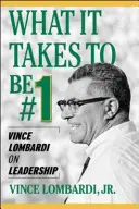 Čo je potrebné, aby ste boli číslo 1: Vince Lombardi o vodcovstve - What It Takes to Be #1: Vince Lombardi on Leadership