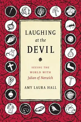 Smiať sa diablovi: Vidieť svet s Juliánom z Norwichu - Laughing at the Devil: Seeing the World with Julian of Norwich