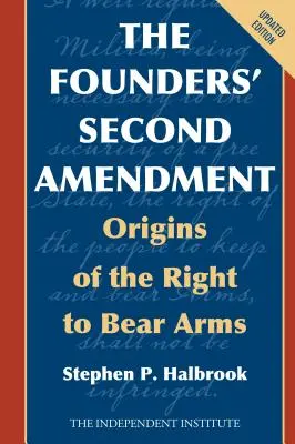Druhý dodatok zakladateľov: Pôvod práva nosiť zbraň - The Founders' Second Amendment: Origins of the Right to Bear Arms