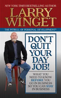 Neodchádzaj z práce! Čo musíte vedieť predtým, než začnete podnikať, aby ste sa v podnikaní udržali. - Don't Quit Your Day Job!: What You Need to Know Before You Go in Business So You Can Stay in Business