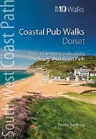 Pobrežné prechádzky po krčmách: Dorset - prechádzky po úžasných krčmách pozdĺž juhozápadnej pobrežnej cesty - Coastal Pub Walks: Dorset - Walks to amazing pubs along the South West Coast Path