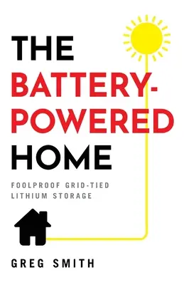 Domácnosť na batérie: Bariéry na batériu: spoľahlivé skladovanie lítia v sieti - The Battery-Powered Home: Foolproof Grid-Tied Lithium Storage
