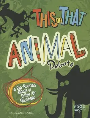 Debata o tom či onom zvierati: Vydarená hra s otázkami buď/alebo - This or That Animal Debate: A Rip-Roaring Game of Either/Or Questions