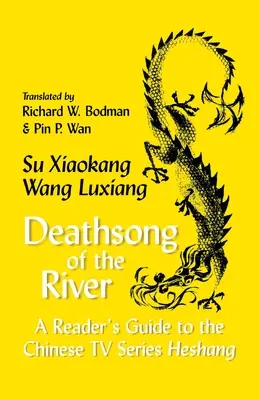 Pieseň smrti rieky: Čitateľský sprievodca čínskym televíznym seriálom Heshang - Deathsong of the River: A Reader's Guide to the Chinese TV Series Heshang