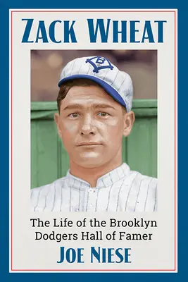 Zack Wheat: Život člena Siene slávy Brooklyn Dodgers - Zack Wheat: The Life of the Brooklyn Dodgers Hall of Famer