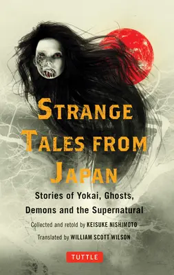 Podivné príbehy z Japonska: 99 mrazivých príbehov o Yokai, duchoch, démonoch a nadprirodzených javoch - Strange Tales from Japan: 99 Chilling Stories of Yokai, Ghosts, Demons and the Supernatural