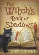 Čarodejnícka kniha tieňov: Čarodejnícky grimoár: remeslo, povesti a mágia - The Witch's Book of Shadows: The Craft, Lore & Magick of the Witch's Grimoire