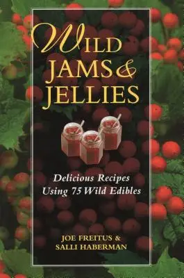 Divoké džemy a želé: Chutné recepty z 75 divokých plodín - Wild Jams and Jellies: Delicious Recipes Using 75 Wild Edibles