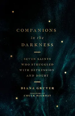 Spoločníci v tme: Sedem svätcov, ktorí bojovali s depresiou a pochybnosťami - Companions in the Darkness: Seven Saints Who Struggled with Depression and Doubt