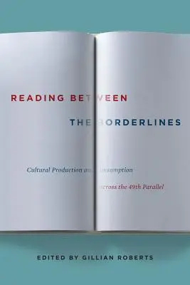 Čítanie medzi hranicami: Kultúrna produkcia a spotreba cez 49. rovnobežku - Reading Between the Borderlines: Cultural Production and Consumption Across the 49th Parallel